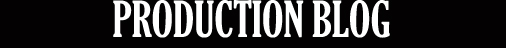 PRODUCTION BLOG